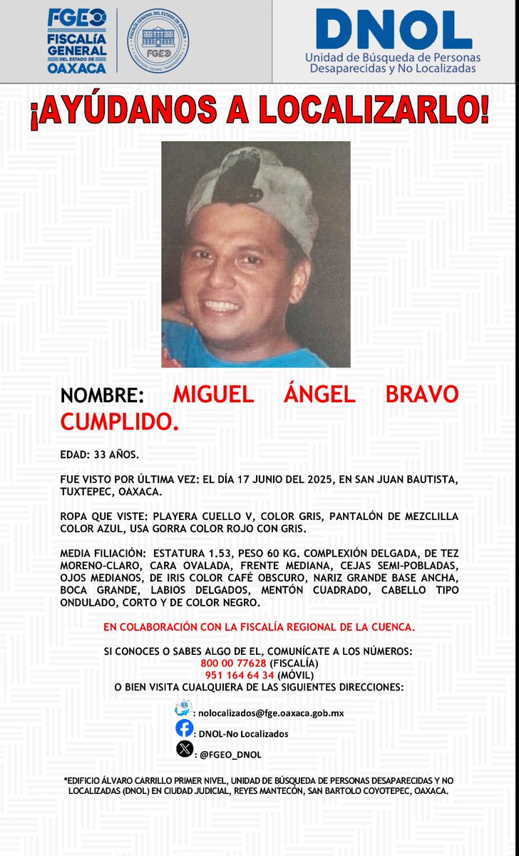 AYÚDANOS A LOCALIZARLO. <a href="/FISCALIA_GobOax/">Fiscalía General</a> <a href="/AEI_Oaxaca/">AEI_Oaxaca</a> <a href="/PolVial_GobOax/">Policía Vial Estatal</a> <a href="/Policia_GobOax/">Policía Estatal</a> <a href="/089Oaxaca/">089Oaxaca</a> <a href="/Oaxaca_9_1_1/">9-1-1 Oaxaca</a> <a href="/cruzrojaoaxaca/">Cruz Roja Mexicana Oaxaca</a> <a href="/Bomberos_GobOax/">Bomberos Oaxaca</a> <a href="/GN_Carreteras/">Guardia Nacional Carreteras</a> <a href="/SIDISSPC_GobOax/">SIDI SSPC</a> <a href="/Gob_Tuxtepec/">Gobierno Municipal Tuxtepec</a>