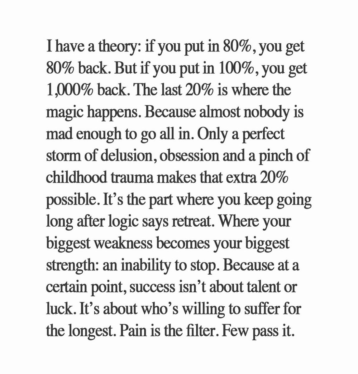 The last 20% is where the magic happens. The obsession. That’s where it is at