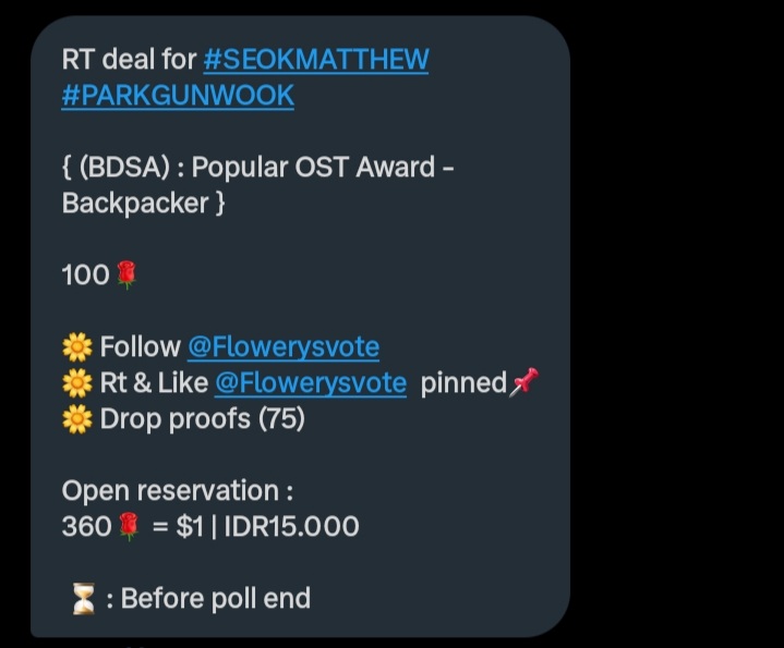 RT deal for #SEOKMATTHEW #PARKGUNWOOK 

{ (BDSA) : Popular OST Award – Backpacker } 

100🌹 

🌼 Follow <a href="/Flowerysvote/">Flowery</a>
🌼 Rt &amp; Like <a href="/Flowerysvote/">Flowery</a> pinned📌
🌼 Drop proofs (75) 

Open reservation :
360🌹 = $1 | IDR15.000 

⏳ : Before poll end