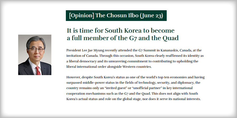 [Blog/Op-ed] [The Chosun Ilbo Op-ed] It is time for South Korea to become a full member of the G7 and the Quad_CHOI Kang, President

<a href="/asaninst/">The Asan Institute</a>
en.asaninst.org/?p=59088