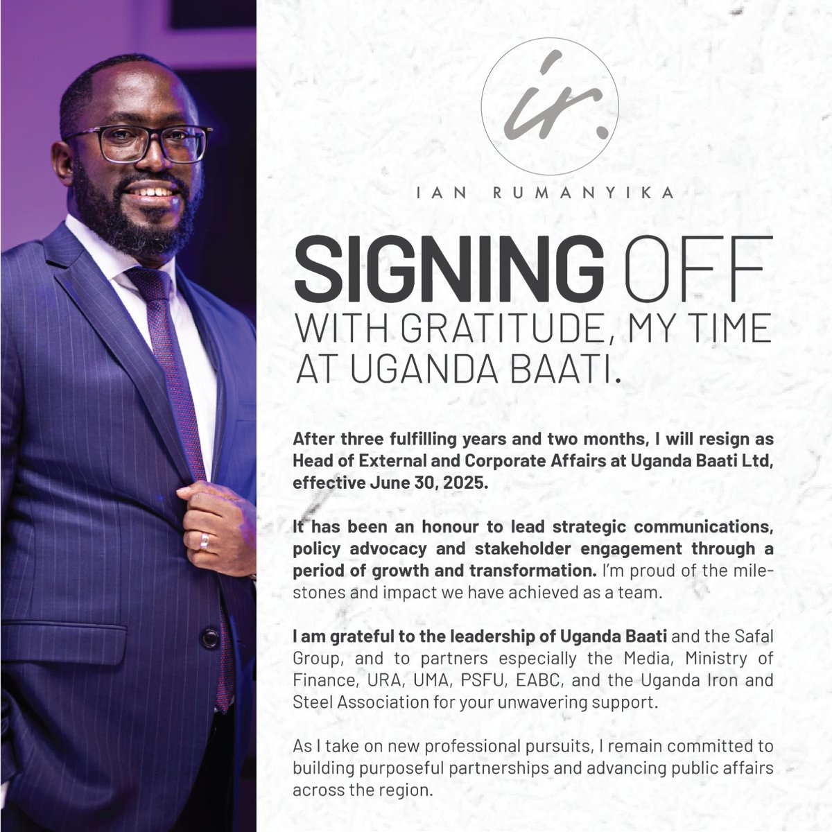 As we wait for 1st July 🙏🏿

After three fulfilling years and two months, I will resign as Head of External and Corporate Affairs at Uganda Baati Ltd, effective June 30, 2025. #Gratitude