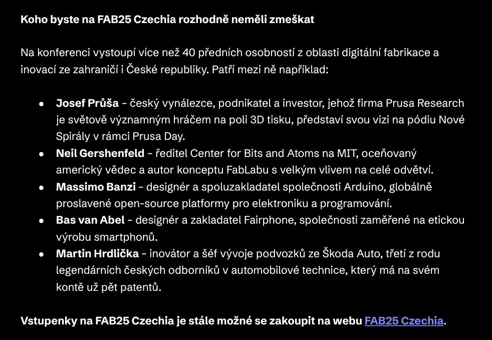 Přátelé, kamarádi, makeři, vynálezci, rodičové zvídavých dítek, fandové nových technologií, <a href="/MakerFaireCZ/">Maker Faire Česká republika</a>  a <a href="/makerfaire/">Maker Faire</a> - sdílejte a registrujte se. Světová technologická událost FAB25 Czechia pod záštitou prezidenta republiky přitáhne do Brna a Prahy věhlasné inovátory 

Téma