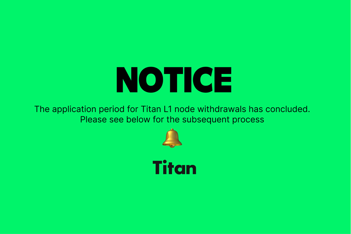 🟢 Titan L1 Node Withdrawal Application Period Concludes — Next Steps

Dear Titan Community Members and Node Operators,

The application period for Titan L1 node withdrawals has officially ended. 

We have compiled the final list of participating nodes, detailed withdrawal