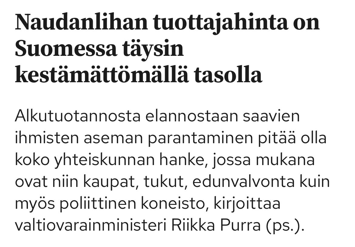 Valtiovarainministeri Riikka Purra on kirjoittanut erinomaisen kolumnin Maaseudun Tulevaisuuteen otsikolla: "Naudanlihan tuottajahinta on Suomessa täysin kestämättömällä tasolla".

Se pitää paikkansa. Samoin pitää paikkansa Purran toteamus: "Suomalaiset haluavat syödä suomalaista
