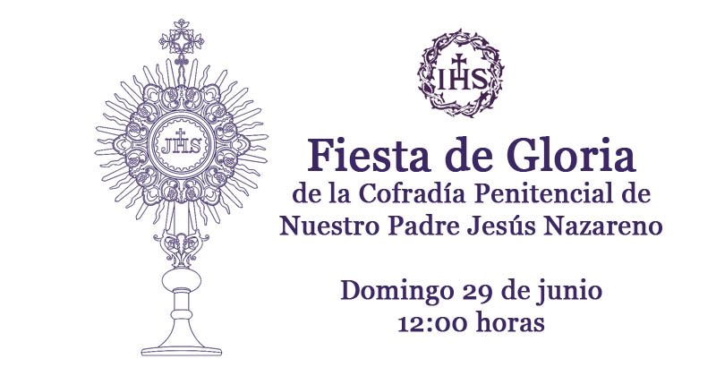 OCTAVA DEL CORPUS |
El Domingo 29 de Junio, a las 12h. Celebramos,tal como prescriben nuestras Reglas, la Fiesta de Gloria de la Cofradía, con el siguiente orden de cultos: 

Santa Misa, Exposición de S.D.M., ofrecimiento del Sr. Alcalde Presidente, solemne Procesión y Bendición.