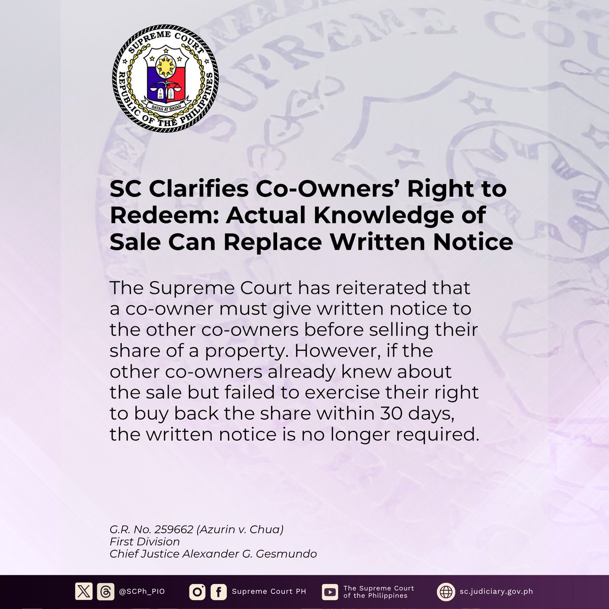 SCPh_PIO's tweet photo. The #SupremeCourtPH (SC) has reiterated that a co-owner must give written notice to the other co-owners before selling their share of a property. However, if the other co-owners already knew about the sale and failed to exercise their right to buy the share within 30 days, the written notice is no longer required.

In a Decision written by Chief Justice Alexander G. Gesmundo, the SC’s First Division denied the petition filed by siblings Antonio Azurin, Jr. (Antonio) and Rafael Azurin (Rafael) to buy back a parcel of land registered in the name of Carlito Chua (Chua).

Antonio and Rafael were in possession of a parcel of land which they co-owned with their aunt Adelaida. Adelaida later sold to Chua her portion, which was officially registered in Chua’s name after it was surveyed and divided.

Years later, Antonio and Rafael attempted to buy back the land from Chua by filing a complaint for legal redemption before the trial court. Both the trial court and the Court of Appeals denied the complaint, on the ground that the case was filed years after the sale and well beyond the 30-day period allowed by the Civil Code.

Antonio and Rafael appealed to the SC, but the SC denied their appeal.

The SC said that under the Civil Code, a co-owner intending to sell their share to a third party must notify the other co-owners in writing about the sale. The other co-owners then have 30 days from receipt of the written notice to redeem or buy back the portion sold. If they fail to do so within the period, they lose the right to redeem the sold portion.

The SC, however, added that the requirement of written notice can be waived if (1) unusual circumstances have made the co-owners aware of the sale, and (2) the co-owners did not take action or were negligent in their right to redeem the property, a situation referred to in law as laches.

In this case, the SC found that Antonio and Rafael were aware of the sale. They were in actual possession of the land and, therefore, were informed about the survey conducted on it. Additionally, they received Chua’s legal complaint to recover possession.

However, they waited more than six years before trying to redeem the property.

Read the full text of the Press Release at https://t.co/dbkNjjGINg.

Read the full text of the Decision at https://t.co/OPjSnbZBqM.

Copying of this content is subject to the SC PIO’s Credit Attribution Policy: https://t.co/F48RF1vtzZ.