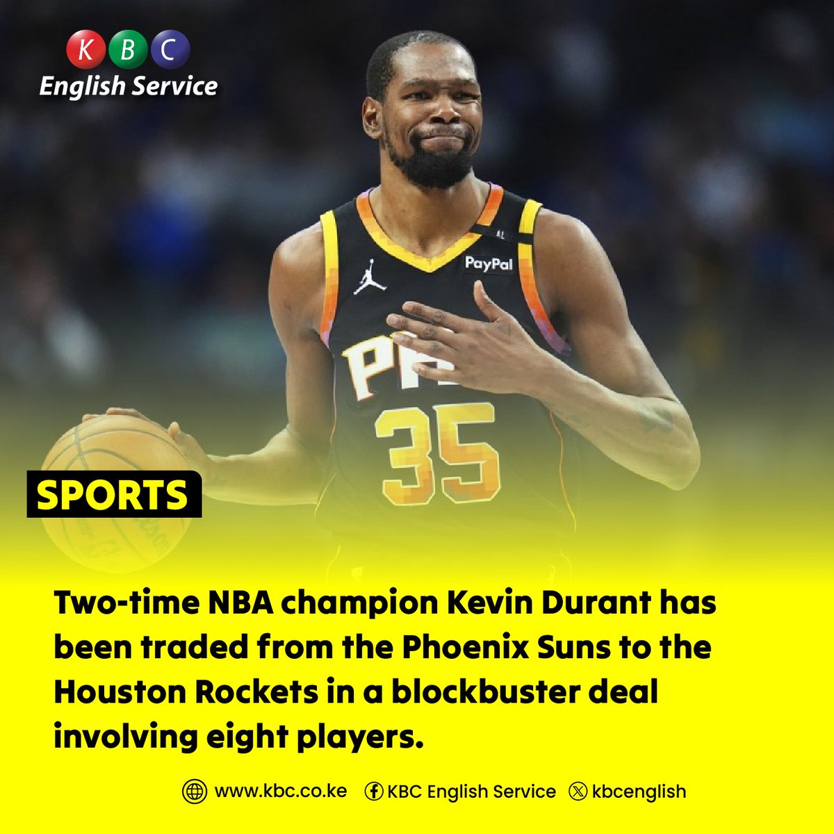Two-time NBA champion Kevin Durant has been traded from the Phoenix Suns to the Houston Rockets in a blockbuster deal involving eight players.

#KBCEnglishService
^PMN