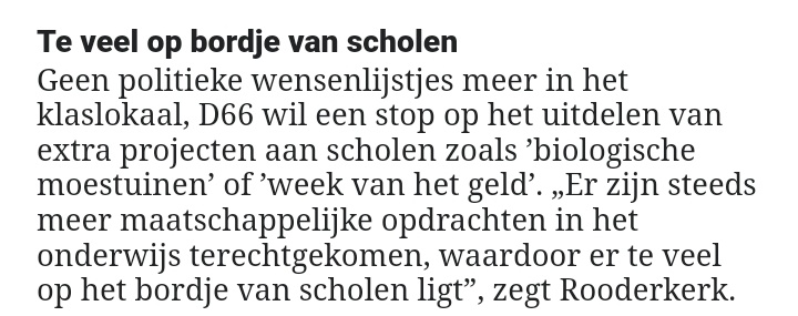 D66: 'Geen politieke wensenlijstjes meer in het klaslokaal'
Op zich een goed plan, maar waarom wil D66 dit nu en niet toen ze aan de macht waren? En komen ze hierop terug als ze wel weer aan de knoppen zitten? 
Beetje als met 't referendum: alleen als 't in ons voordeel uitpakt.