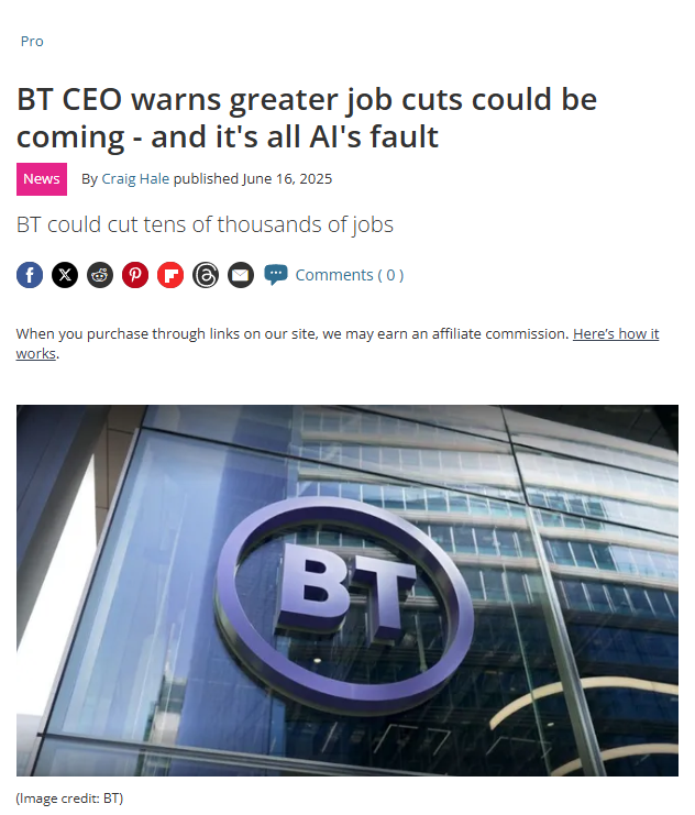 kimmonismus's tweet photo. BT CEO warns greater job cuts could be coming - and it's all AI's fault - BT could save £3 billion by cutting up to 55,000 workers, AI could end even more contracts

I will never tire of repeating this and posting further articles and news on the subject: AI will replace a large proportion of jobs.

We need to start discussing political solutions!