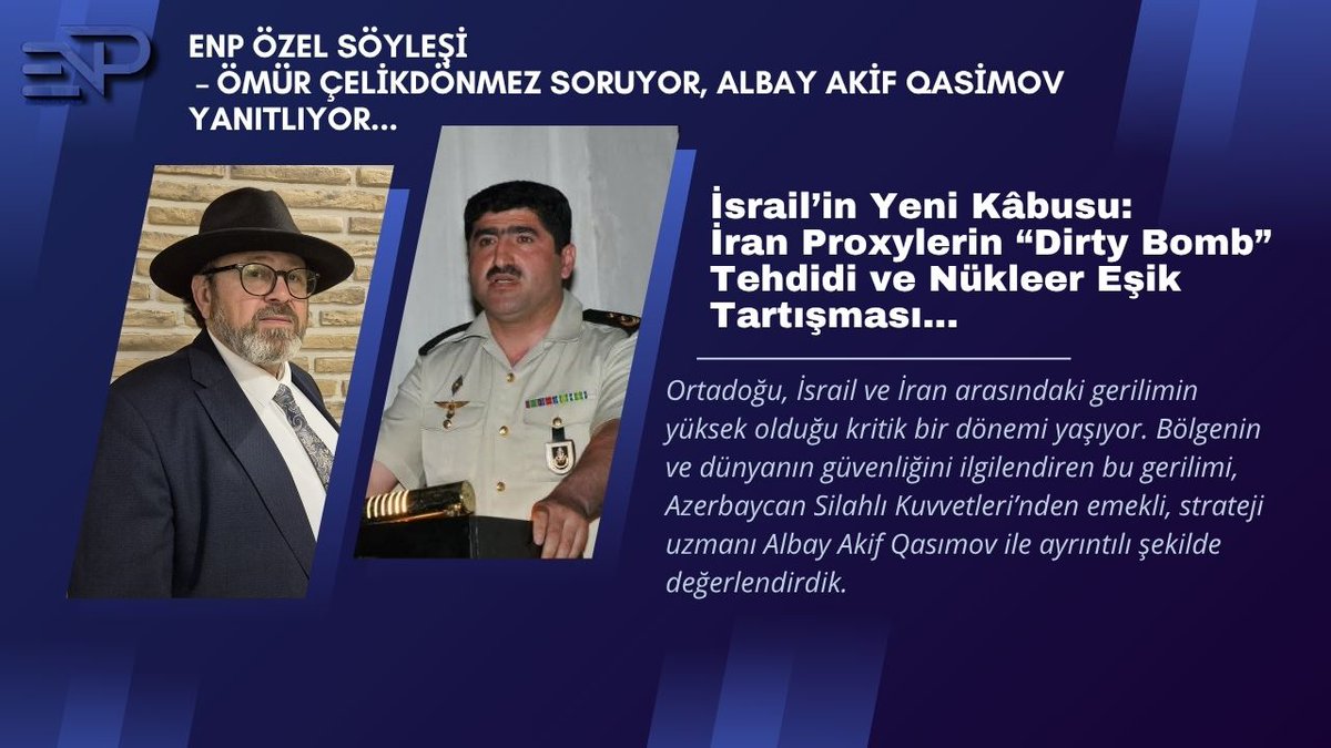İsrail’in Yeni Kâbusu: İran Proxylerin “Dirty Bomb” Tehdidi ve Nükleer Eşik Tartışması
🚨 Özel Söyleşi: İsrail'in korkusu büyüyor! 
İran destekli proxylerin "Dirty Bomb" tehdidi gerçek mi? İran nükleer eşiği geçti mi? 
Albay Akif Qasımov, kritik senaryoları ENP Haber’e