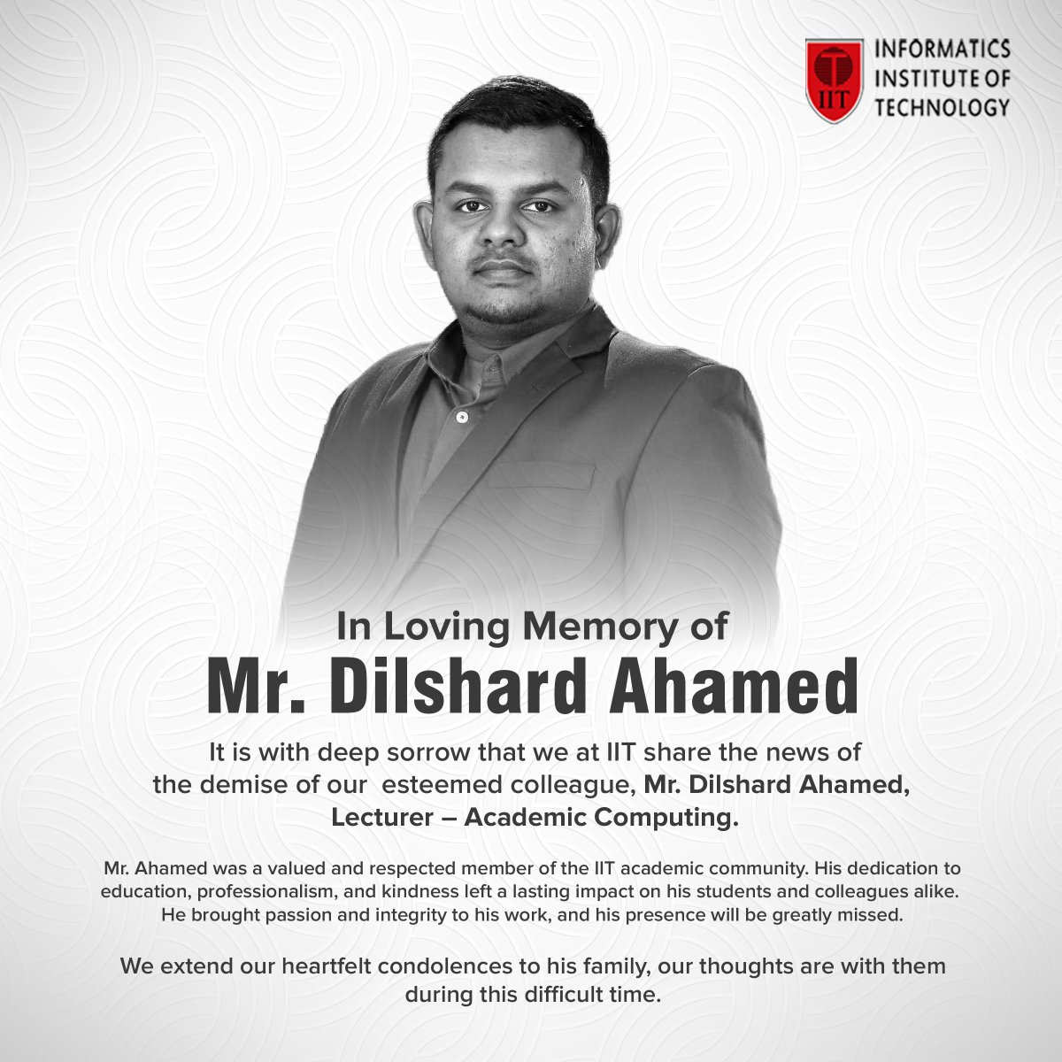 It is with deep sadness that we announce the passing of our beloved colleague, Mr. Dilshard Ahamed, Lecturer – Academic Computing.