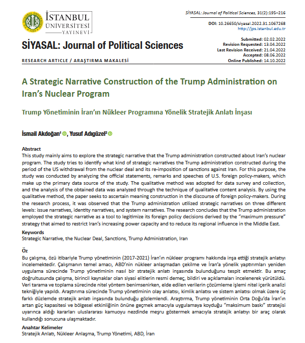 TRUMP YÖNETİMİNİN
SAVAŞ BAHANESİ İNŞA PROGRAMI
MAKALESİ
2022 yılında Journal of Political Sciences dergisinde yayımlanan "A Strategic Narrative Construction of the Trump Administration on Iran’s Nuclear Program" başlıklı makalemizde, 1. Trump Yönetiminin (2017-2021) İran’ın