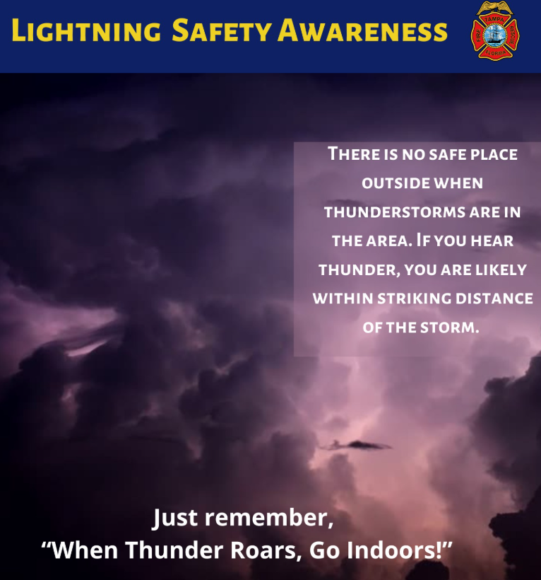 ⚡LIGHTNING SAFETY AWARENESS WEEK ⚡️

When thunderstorms are in our area, we want to remind everyone about the importance of staying safe indoors! ⛈️

“When thunder roars, Go indoors!”

#TampasBravest #LightningSafety #StayIndoors #SafetyFirst