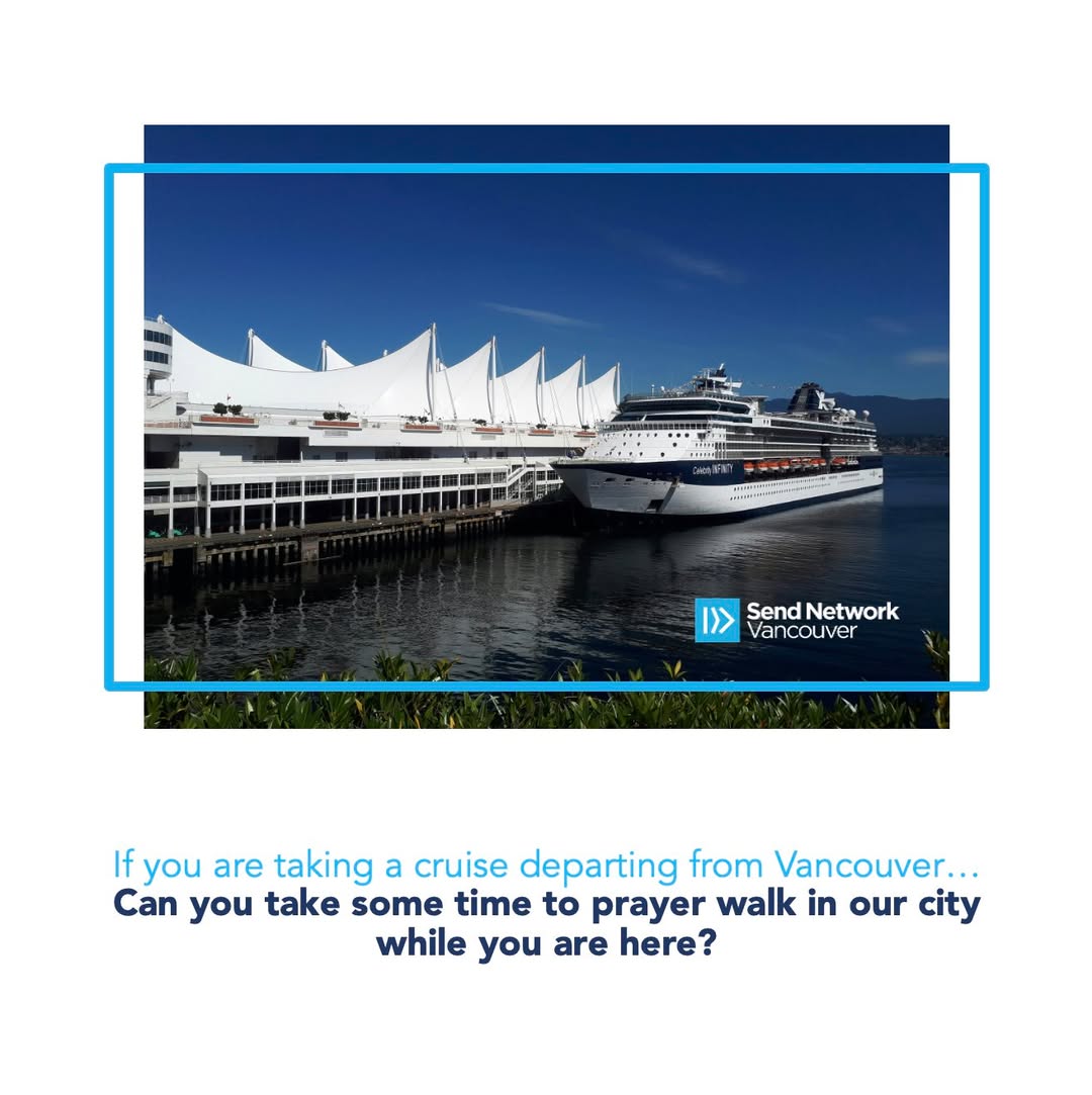 Taking a cruise ship from Vancouver? Take some time to prayer walk our city's downtown before/after you sail!
