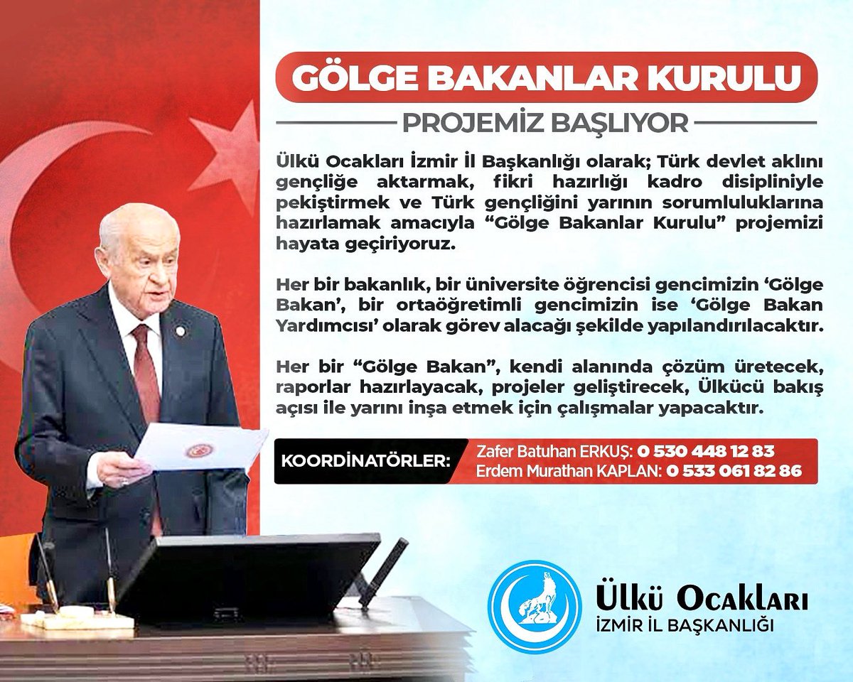 Ülkü Ocakları İzmir İl Başkanlığı 
GÖLGE BAKANLAR KURULU başlıyor! 

Türk Devlet aklını gençliğe aktarmak, ülkücü kadro disipliniyle fikri hazırlığımızı pekiştirmek ve Ülkücü gençliği yarının sorumluluklarına hazırlamak adına; “Gölge Bakanlar Kurulu” projemizi başlatıyoruz!

📌