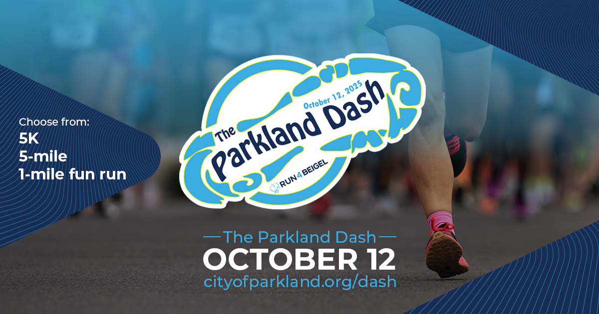 Whether your goal is to achieve your first 5K, clock a faster mile, or spend time with friends, there is something for everyone at the Parkland Dash. Support RUN 4 BEIGEL and sign up now for this October 12 community event: cityofparkland.org/dash