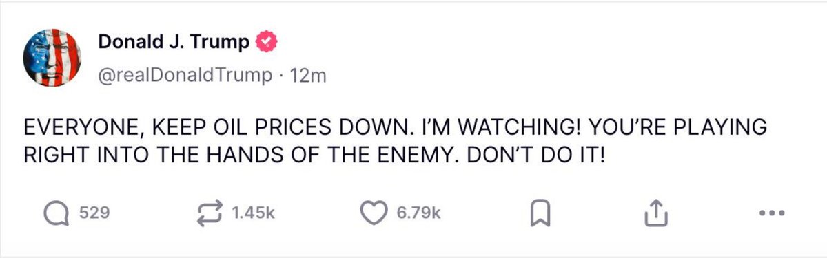 Trump, baffled by rising oil prices, storms onto Truth Social: 'EVERYONE, KEEP OIL PRICES DOWN. I’M WATCHING! YOU’RE PLAYING INTO THE HANDS OF THE ENEMY. DON’T DO IT!'
