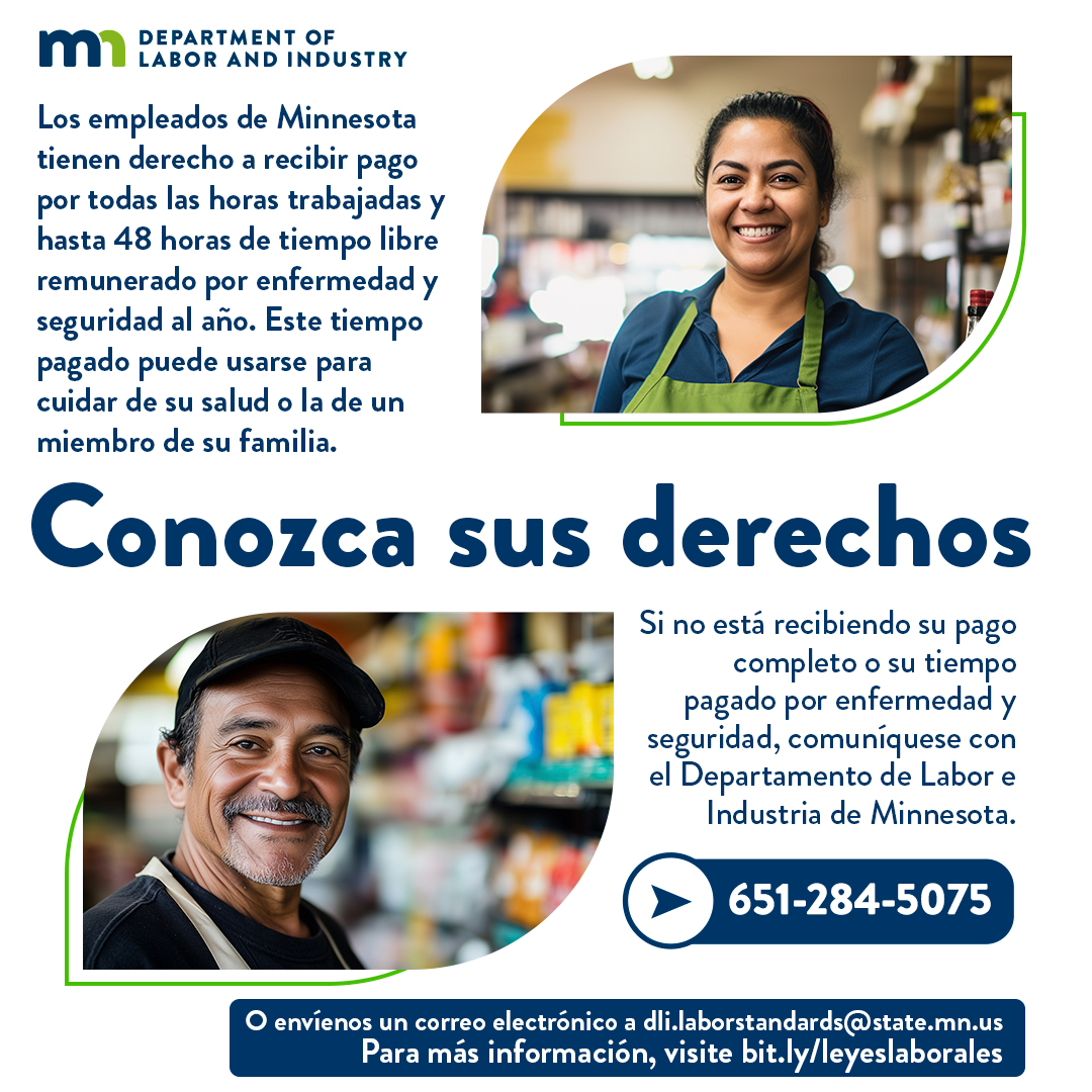 📢 El Departamento de Labor e Industria de Minnesota informa que todos los empleados tienen derecho a recibir pago por todas sus horas trabajadas y hasta 48 horas al año de tiempo libre pagado por enfermedad o seguridad.

Info:
📞 651-284-5075
🔗 bit.ly/leyeslaborales
<a href="/mndli/">Labor and Industry</a>