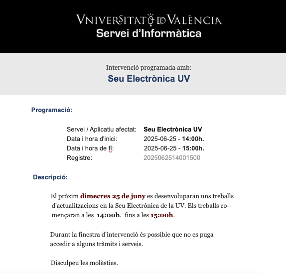 🔧 INTERVENCIÓ PROGRAMADA
💻 SEU ELECTRÒNICA UV
🕘 De: 25-06-2025 - 14:00h.
🕛 A:   25-06-2025 - 15:00h.
👍🏼 Treballem per a millorar. Gràcies.