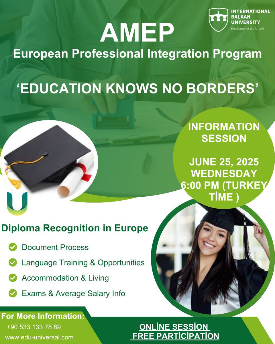 📣 Ready to work in Europe?
Join the AMEP Info Session on June 25 at 6:00 PM (Turkey time) and learn how to get your diploma recognized abroad!
🌍 Education knows no borders!

🔗 Free online participation
📞 Info: +90 533 133 78 89
🌐 edu-universal.com