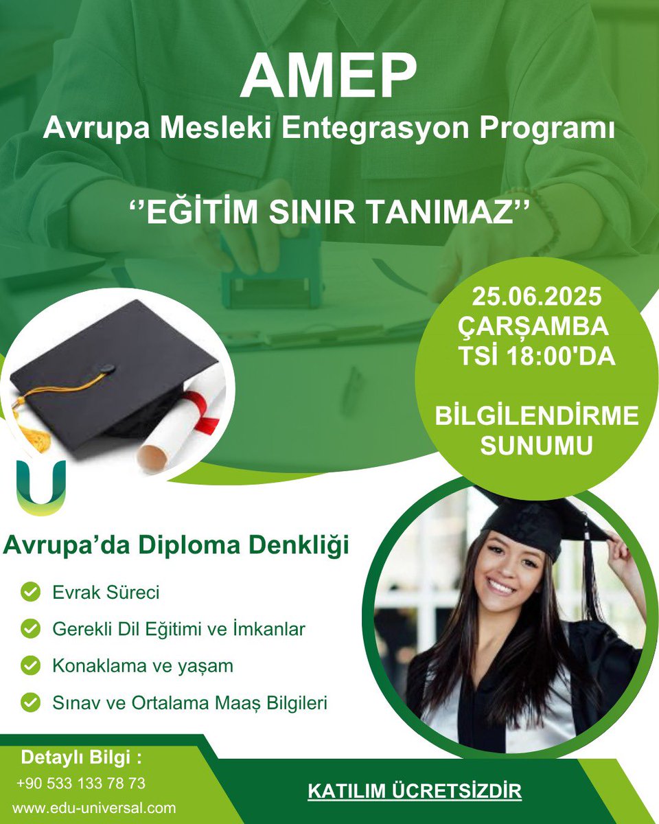 📣 Avrupa'da çalışmaya hazır mısınız?
25 Haziran'da saat 18:00'de (Türkiye saati) AMEP Bilgi Oturumuna katılın ve diplomanızın yurtdışında nasıl tanınacağını öğrenin!
🌍 Eğitim sınır tanımaz!

🔗 Ücretsiz çevrimiçi katılım
📞 Bilgi: +90 533 133 78 89
🌐 edu-universal.com
