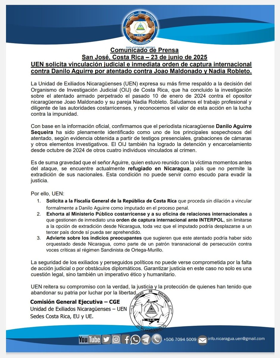 #NotaDePrensa #UEN solicita vinculación judicial e inmediata orden de captura internacional contra Danilo Aguirre Sequeira por atentado contra Joao Maldonado y Nadia Robleto, líderes opositores al régimen Sandinista de Ortega-Murillo. 
<a href="/seguidores/">seguidores</a> #Justicia #OIJ #costarica #Nic