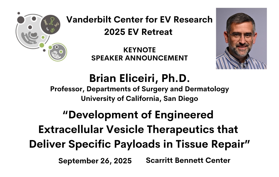 We are thrilled to announce our first keynote speaker the 2025 Vanderbilt Center for EV Research Retreat! 

Brian Eliceiri, Ph.D.
Professor, University of California, San Diego

To learn more about Dr. Eliceiri's work, you can visit his lab website - surgery.ucsd.edu/divisions/trau…