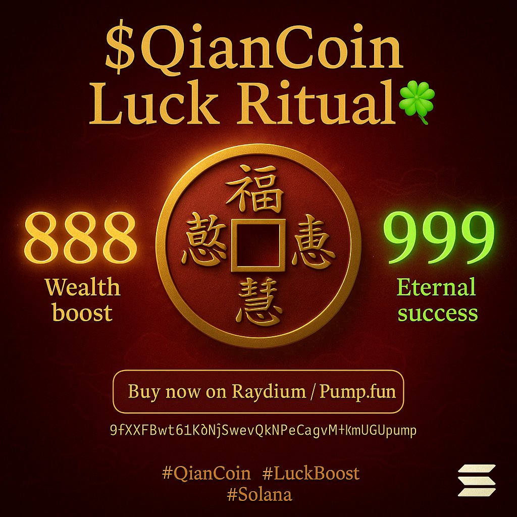 qian_coin76806's tweet image. **$QianCoin Luck Ritual 🍀**  

💰 **888** – Wealth boost  
🍀 **999** – Eternal success  

Act now! ⚡ *Raydium/Pump.fun*  

9fXX...Upump  

#QianCoin #LuckBoost #Solana