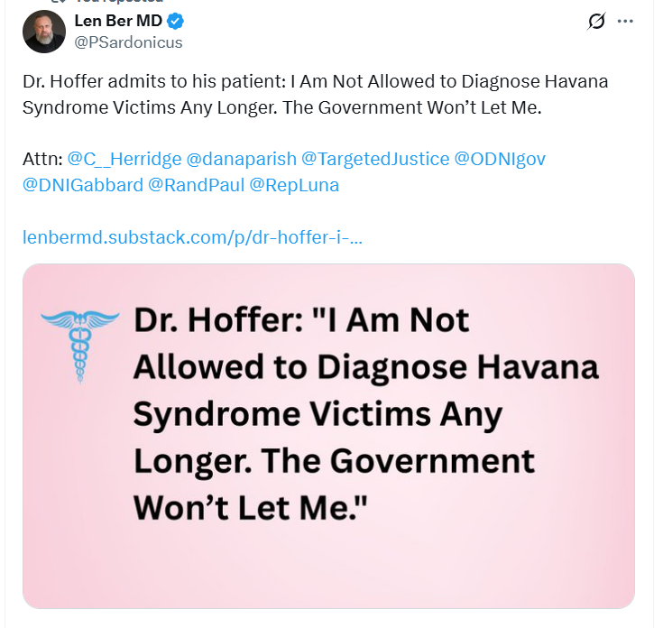 Ana Toledo (@anatoledodavila) on Twitter photo Time for the <a href="/HouseIntelComm/">House Intel Comm</a> to supboena Dr. Hoffer and ask him about the number of civilians he has diagnosed with Havana Syndrome and who in the government is threatening him to stop doing so.
<a href="/ProfMJCleveland/">Margot Cleveland</a>
<a href="/C__Herridge/">Catherine Herridge</a>
x.com/PSardonicus/st… Time for the <a href="/HouseIntelComm/">House Intel Comm</a> to supboena Dr. Hoffer and ask him about the number of civilians he has diagnosed with Havana Syndrome and who in the government is threatening him to stop doing so.
<a href="/ProfMJCleveland/">Margot Cleveland</a>
<a href="/C__Herridge/">Catherine Herridge</a>
x.com/PSardonicus/st…