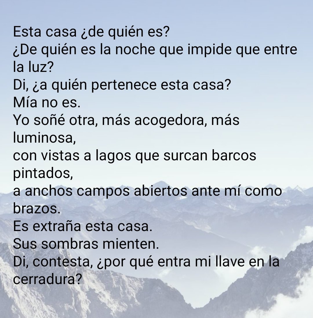 Esta casa ¿de quién es?
¿De quién es la noche que impide que entre
la luz?
Di, ¿a quién pertenece esta casa?
Mía no es.
Yo soñé otra, más acogedora, más luminosa,
con vistas a lagos que surcan barcos pintados,
a anchos campos abiertos ante mí como brazos.

...

Toni Morrison.