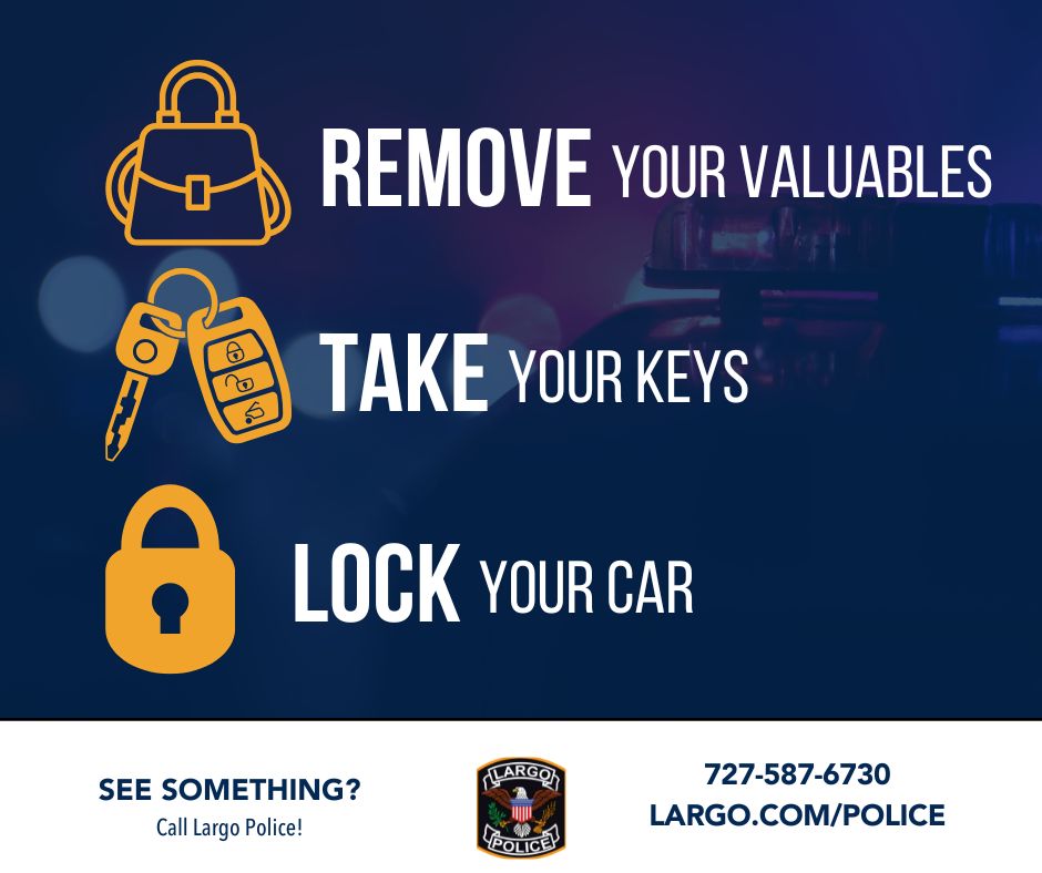 This is your evening reminder to REMOVE your valuables, TAKE your keys, and LOCK your car before you go to bed!

If you see any suspicious activity, call the Largo Police Department at 727-587-6730.