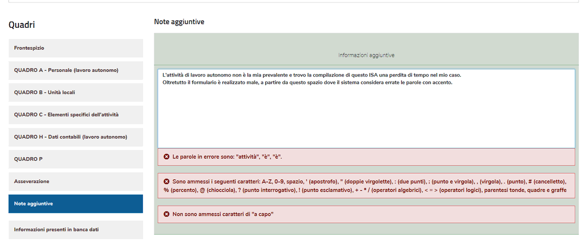 .<a href="/Agenzia_Entrate/">Agenzia Entrate</a> mi spiace ma il vostro software di complilazione ISA è pessimo, non intuitivo, pieno di termini non spiegati e acronimi, quasi senza alcuna guida. Sembra fatto in fretta e con i piedi. E dà errore se uno scrive in italiano corretto.
Qualcuno mi dà spiegazioni?