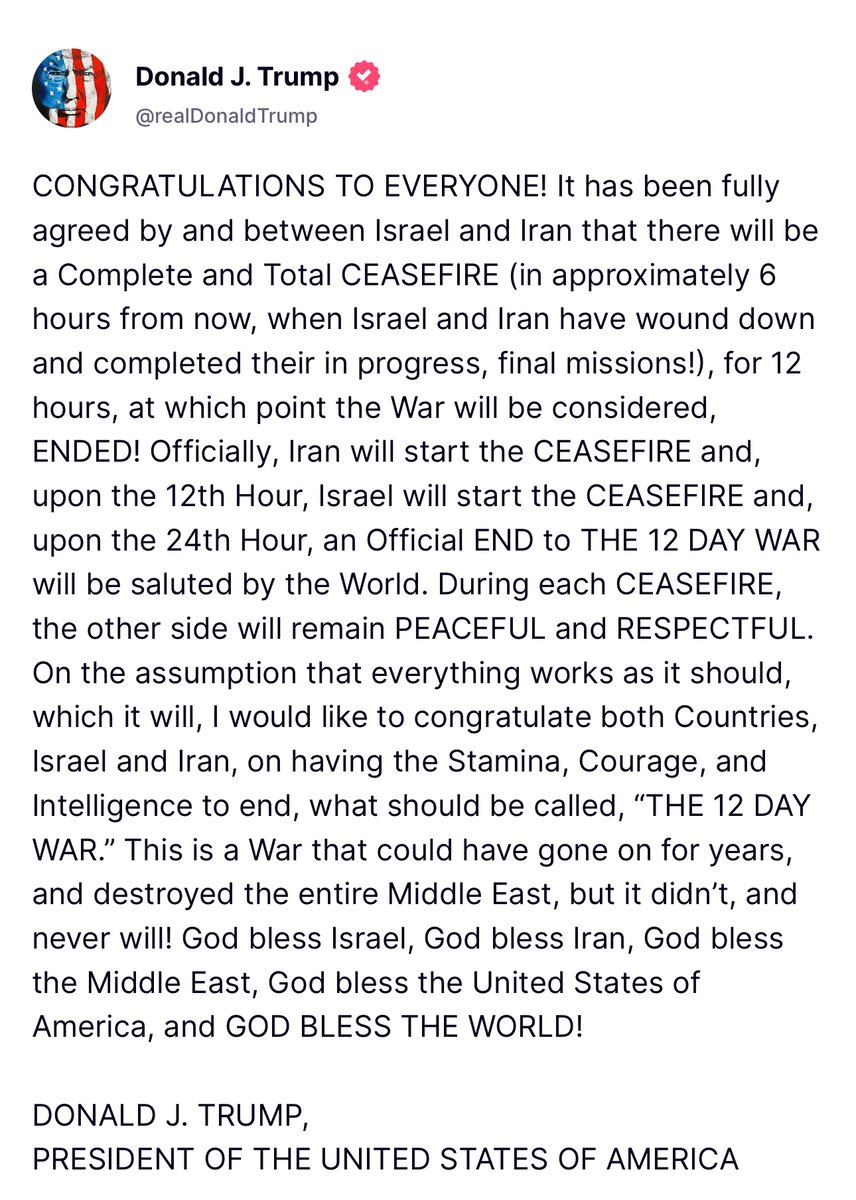 BREAKING: President Trump says Israel and Iran have agreed to a "complete and total ceasefire" in the coming hours.

"Upon the 24th Hour, an Official END to THE 12 DAY WAR will be saluted by the World..."