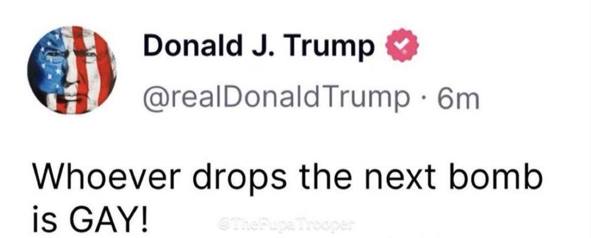 ترامب : من سيُسقط القنبلة التالية

هو مثلي ! 😂