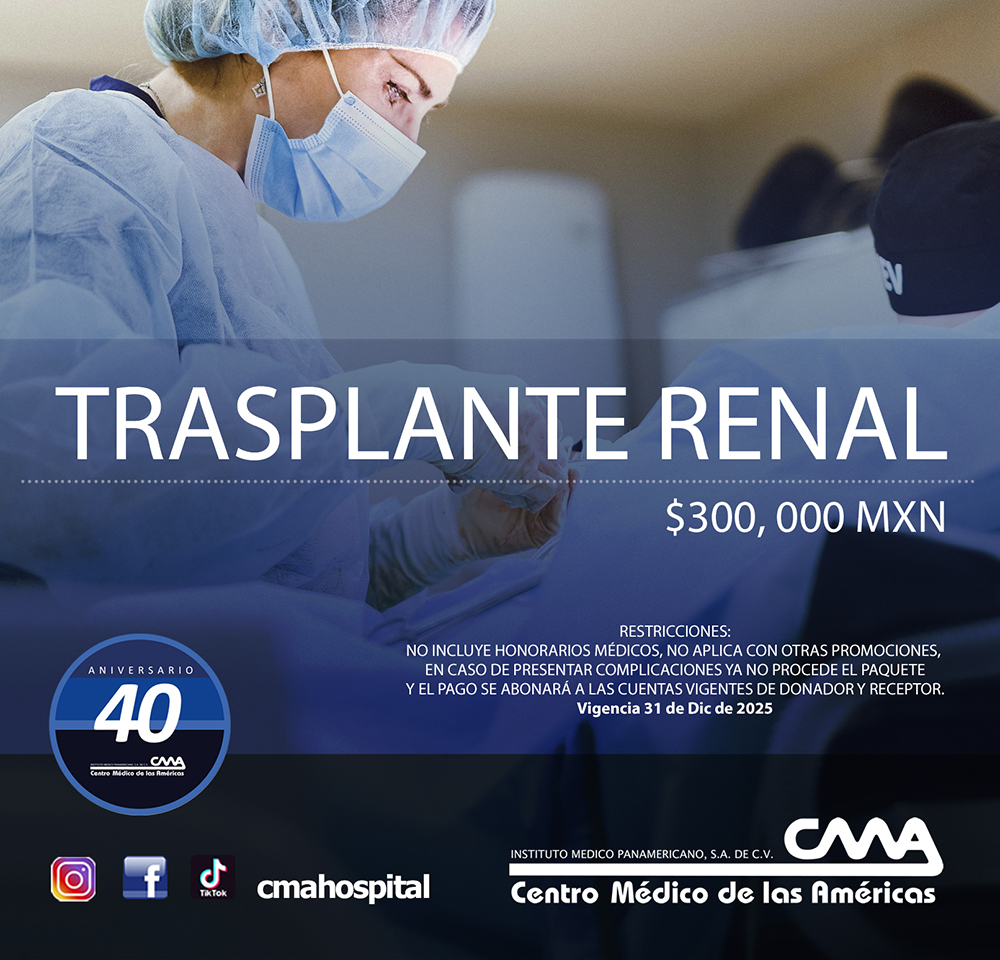 tu salud renal es prioridad
En el Centro Médico de las Américas te ofrecemos:
🧬 Trasplante renal por $300,000 MXN
Con atención especializada y tecnología de vanguardia.
📅 Vigente hasta el 31 de diciembre de 2025