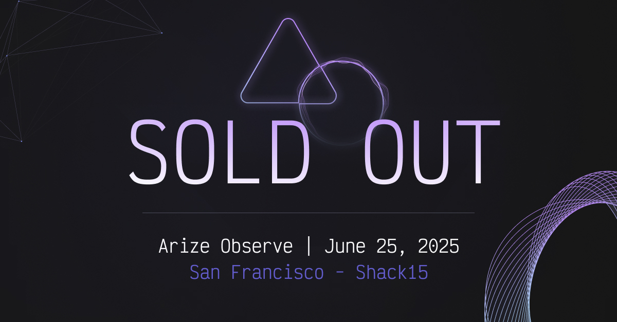 Observe is officially SOLD OUT. 

We've been overwhelmed by the response to this event! Excited to gather the people moving AI into the next frontier--and who care about ensuring results and reliability as we do that.

We'll see you Wednesday 🫡

arize.com/observe-2025/