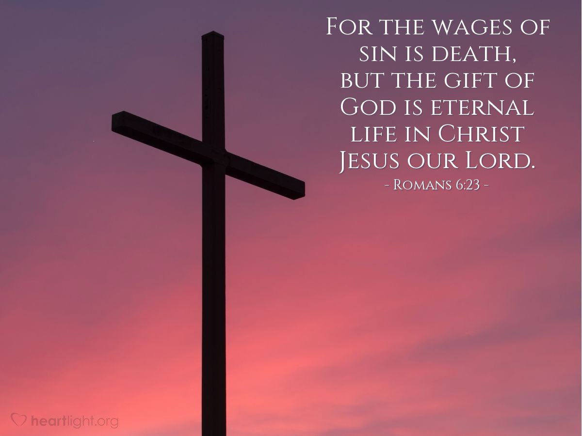 ‘Sin brings death; God's grace gives life. Christ's Cross and empty tomb bridge sin to mercy, forgiveness, and purpose, ensuring eternal life through faith.’

Have a great day everyone!
