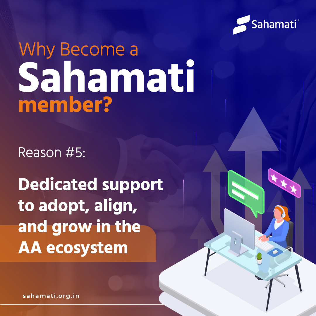 Joining Sahamati is more than affiliation, benchmarking against best practices, and accessing insights — it is also about unlocking dedicated Sahamati team support.

As a member, your institution gains:
— Operational assistance for smoother AA adoption
— Migration insights for