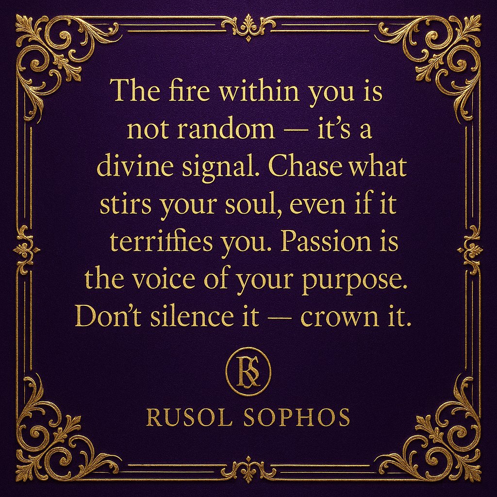 Your passion is not random —
It’s the universe whispering your destiny.
Let fear bow before your fire.
Don’t just follow purpose — crown it. 👑✨
— Rusol Sophos

💫🔥📖👑