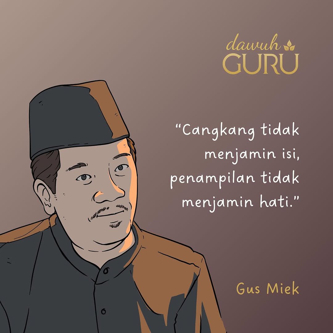 dawuhguru's tweet image. "Cangkang tidak menjamin isi, penampilan tidak menjamin hati."

Gus Miek