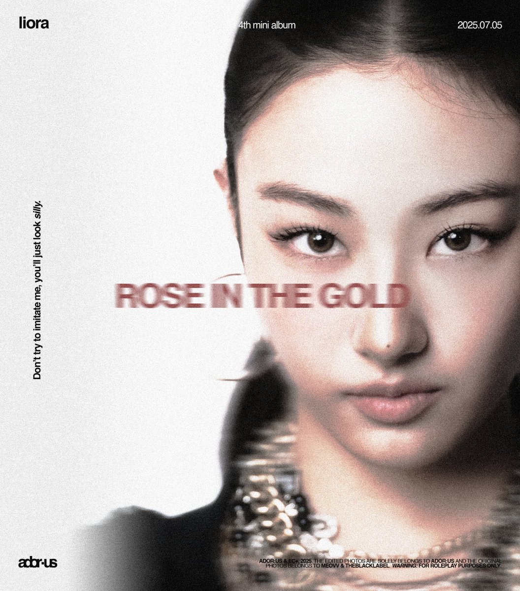 <a href="/ECPLUSPROD/">EC+ Production House</a> ⠀

ADOR:US 4th Mini Album
𝐑𝐎𝐒𝐄 𝐈𝐍 𝐓𝐇𝐄 𝐆𝐎𝐋𝐃 🌹
🪷⠀⠀⠀[    ⠀L͟I͟O͟R͟A⠀    ]

She is fire with no burn,
Grace in every rise and turn.

Pre-save now: 
𝖺͟𝖽͟𝗈͟𝗋͟𝗎͟𝗌͟.𝗅͟𝗇͟𝗄͟.𝗍͟𝗈͟/𝖱͟𝖮͟𝖲͟𝖤͟𝖨͟𝖭͟𝖳͟𝖧͟𝖤͟𝖦͟𝖮͟𝖫͟𝖣

#ADOR_US #ADOR_RITG

⠀