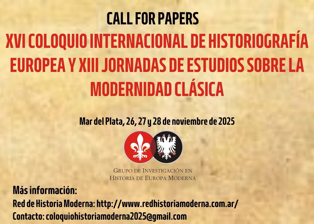 CALL FOR PAPERS - XVI COLOQUIO INTERNACIONAL DE HISTORIOGRAFÍA EUROPEA y XIII JORNADAS DE ESTUDIOS SOBRE LA MODERNIDAD CLÁSICA
Fecha: 26, 27 y 28 de noviembre de 2025
Lugar: Universidad Nacional de Mar del Plata (Argentina)
Más información: redhistoriamoderna.com.ar