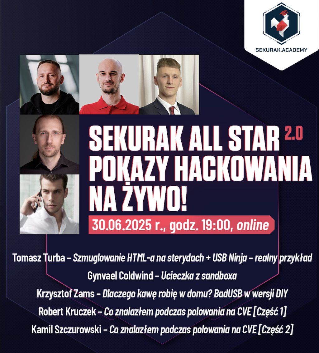 30 czerwca (online, godz. 19:00) zapraszamy wszystkich na Sekurak All Star 2.0 – wyjątkowe, bezpłatne wydarzenie pełne hackowania na żywo, konkursów i innych niespodzianek! Będą m.in.: Gynvael Coldwind, Tomek Turba i Michał Sajdak.

➡️ Link do wydarzenia: