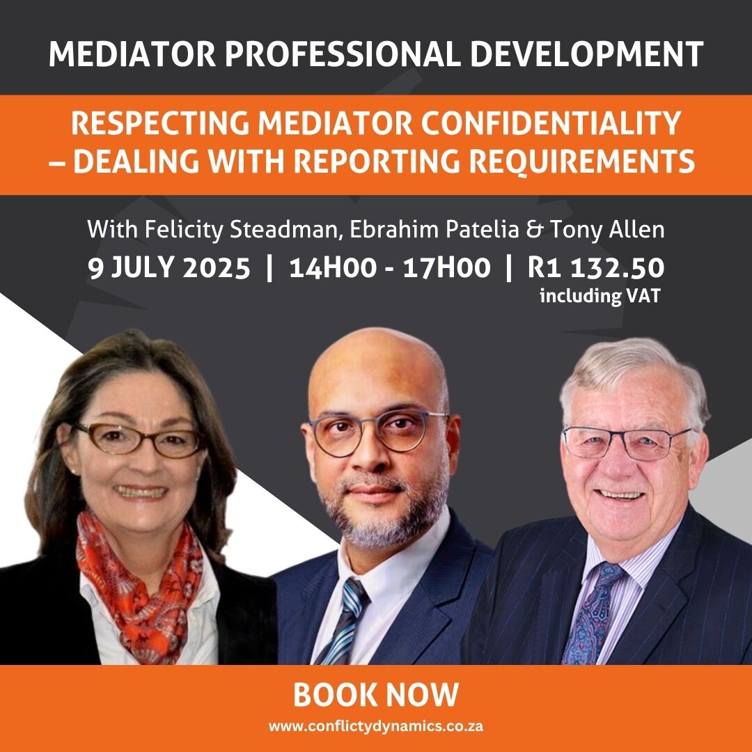 Join Tony Allen, Felicity Steadman &amp; Ebrahim Patelia for a session on Respecting Mediator Confidentiality – Reporting Requirements. 
 🔹 Rule 41A 
 🔹 'Good faith' 
 🔹 Case studies 
 🔹 Feedback in workplace mediation 
Book here: conflictdynamics.co.za/Skills/Respect…