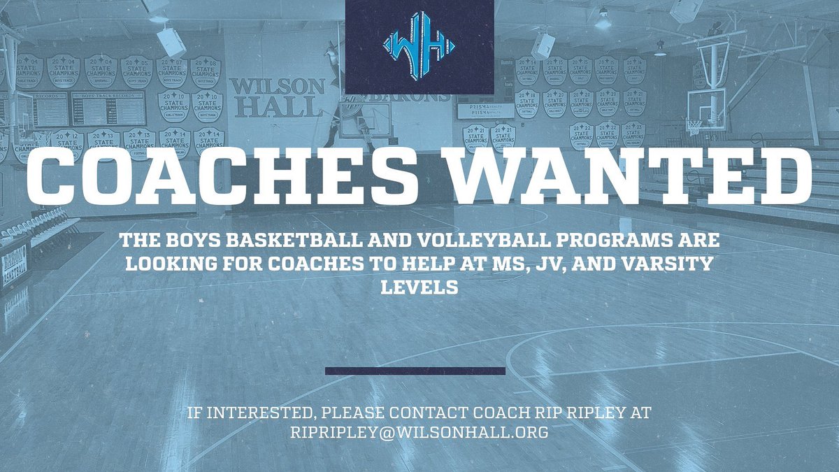 We are looking for coaches to help with the Boys Basketball and Volleyball programs at all levels (MS-Varsity). If interested, please contact Coach Ripley at ripripley@wilsonhall.org.