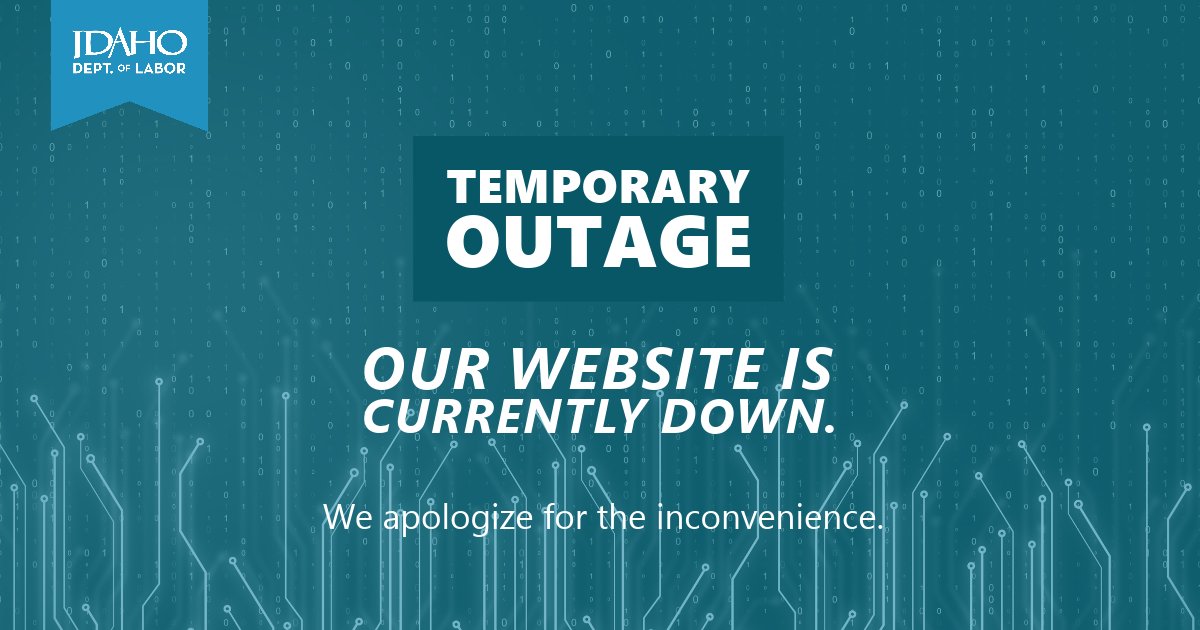 The Idaho Department of Labor's website, the labor market information website, Serve Idaho and Idaho Human Rights Commission websites are currently down. We apologize for the inconvenience.
