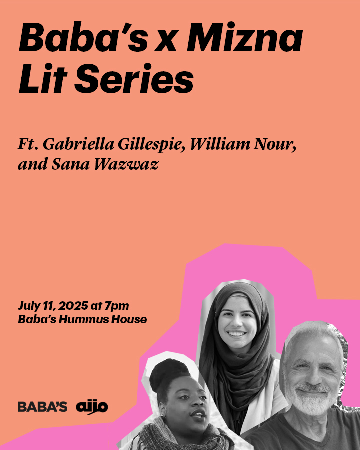 Mizna_ArabArt's tweet image. Mizna and Baba's co-present the second reading of their literary series, featuring Gabriella Gillespie, William Nour, and Sana Wazwaz.
Join us on July 11, 2025 at 7pm, Baba’s Hummus House & Mana’eesh Bakery
2220 Lyndale Ave S, Minneapolis, MN 55405
This event is free to attend.