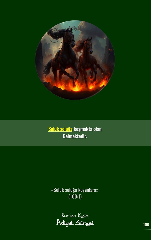 Soluk soluğa koşmakta olan gelmektedir.

«Soluk soluğa koşanlara» 
(100:1)

📗Kuran
📗Adiyat suresi