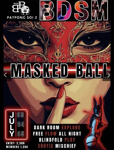 🎭 The Masked Ball at Bar Bar
Three nights of mystery, masks, and unspoken desire.
🖤 July 3, 4, 5
🔒 Dark rooms. Secret play. Sensory rooms.
🥂 Free-flow all night.
Enter the realm. Get your royal treatment.
Patpong Soi 2 | Bangkok | 9PM till late