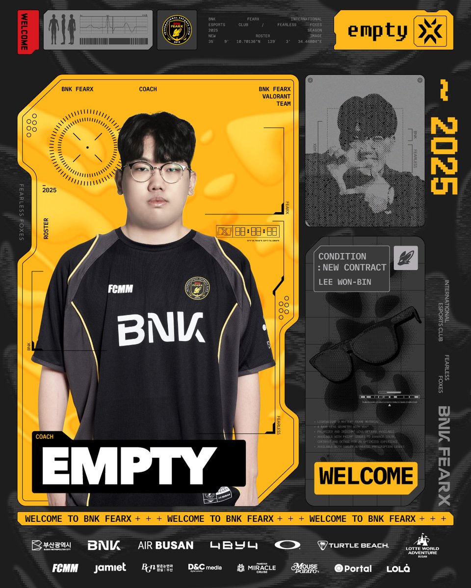 𝐖𝐞𝐥𝐜𝐨𝐦𝐞 𝐭𝐨 𝐁𝐍𝐊 𝐅𝐄𝐀𝐑𝐗, 𝐄𝐦𝐩𝐭𝐲

BNK FEARX VALORANT 팀에 ‘Empty’ 이원빈 코치가 새롭게 합류했습니다. 
노련한 경험과 든든한 존재감으로 팀에 새로운 활력을 더할 예정입니다. 
앞으로 발로란트팀과 함께 써 내려갈 행보에 많은 응원 부탁드립니다!

Join us in welcoming